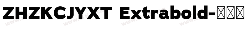 ZHZKCJYXT Extrabold字体转换 ZHZKCJYXT Extrabold字体转换